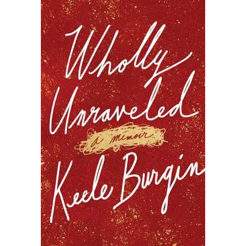Wholly Unraveled: A Memoir