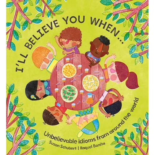 I'll Believe You When . . .: Unbelievable Idioms from Around the World
