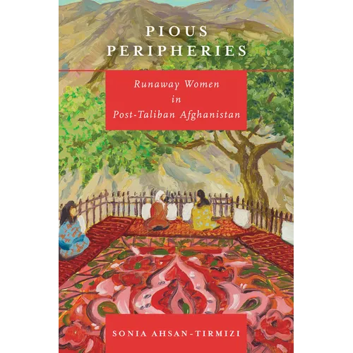 Pious Peripheries: Runaway Women in Post-Taliban Afghanistan