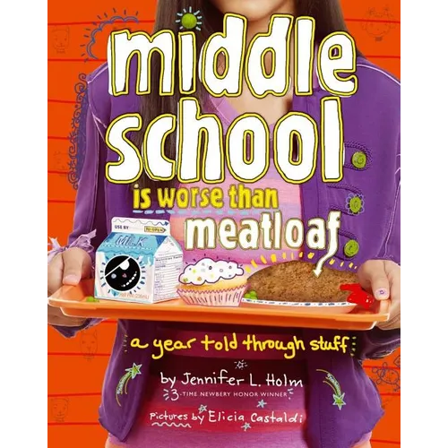 Middle School Is Worse Than Meatloaf: A Year Told Through Stuff