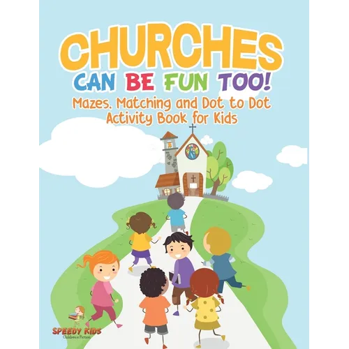 Churches Can Be Fun Too! Mazes, Matching and Dot to Dot Activity Book for Kids