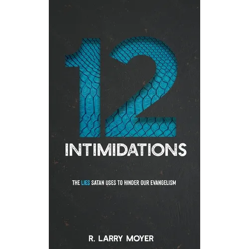 12 Intimidations: The Lies Satan Uses to Hinder Our Evangelism