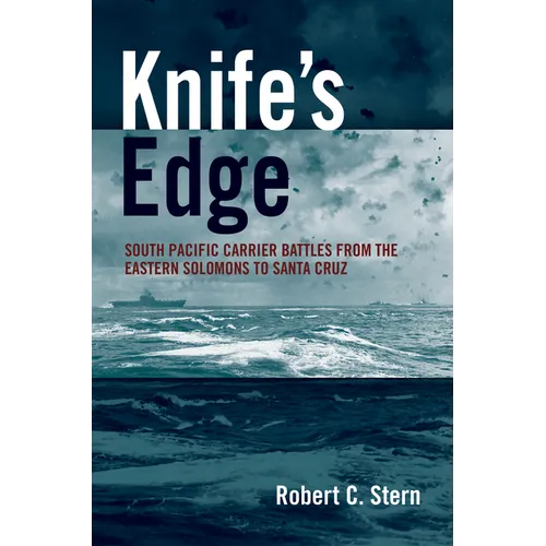 Knife's Edge: South Pacific Carrier Battles from the Eastern Solomons to Santa Cruz