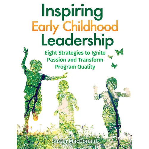 Inspiring Early Childhood Leadership: Eight Strategies to Ignite Passion and Transform Program Quality