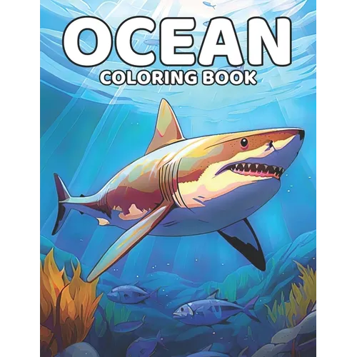 Ocean Coloring Book: Adult Coloring Pages with Beautiful and Realistic Sea Life Designs for Relaxation and Stress Relief