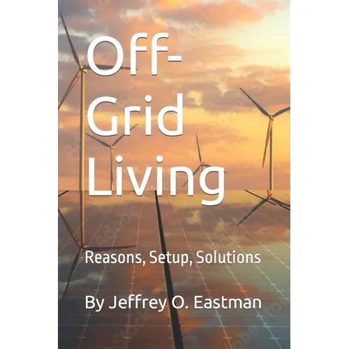 Off-Grid Living: Reasons, Setup, Solutions