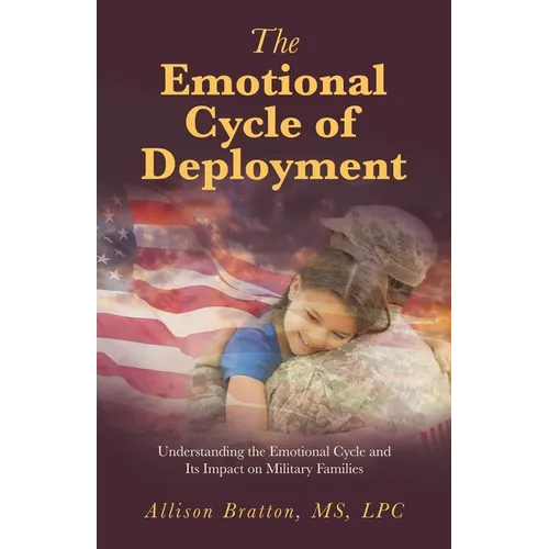 The Emotional Cycle of Deployment: Understanding the Emotional Cycle and Its Impact on Military Families