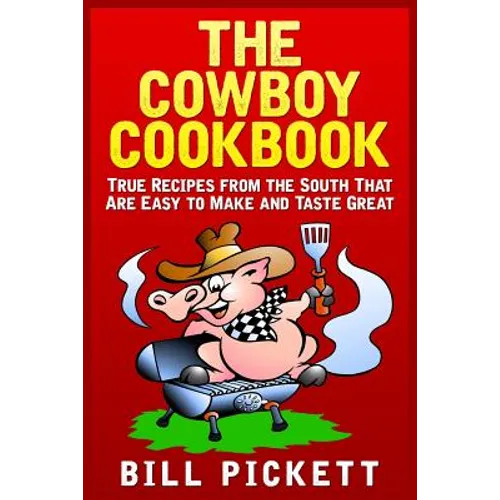 The Cowboy Cookbook: True Recipes from the South That Are Easy to Make and Taste Great