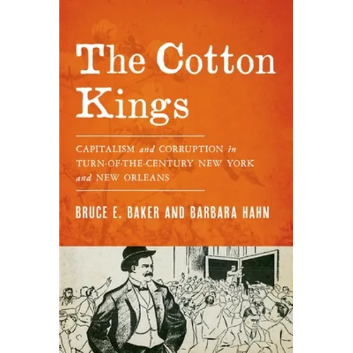 Cotton Kings: Capitalism and Corruption in Turn-Of-The-Century New York and New Orleans