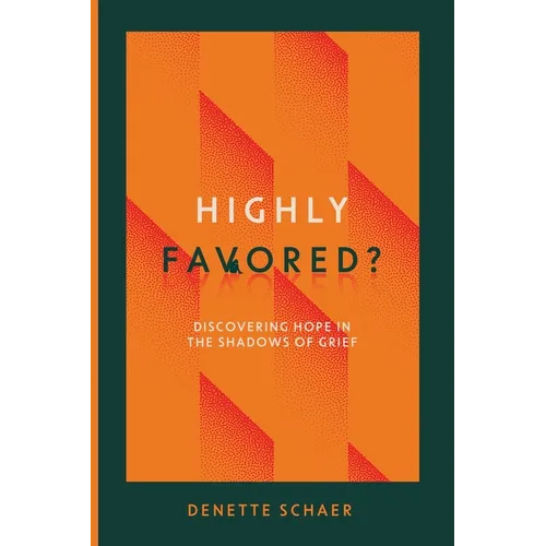 Highly Favored?: Discovering Hope in the Shadows of Grief