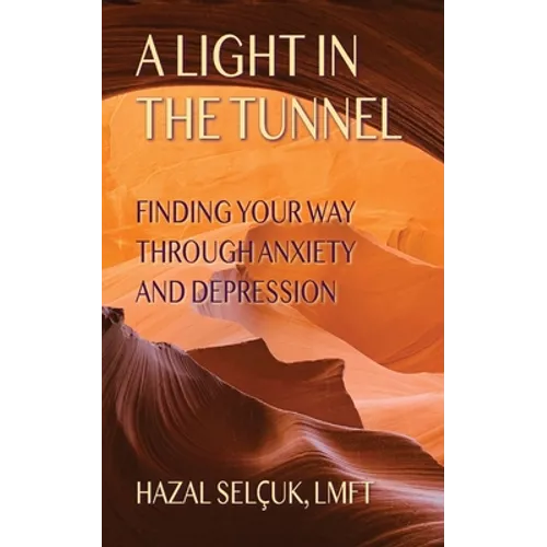 A Light in the Tunnel: Finding Your Way Through Anxiety and Depression