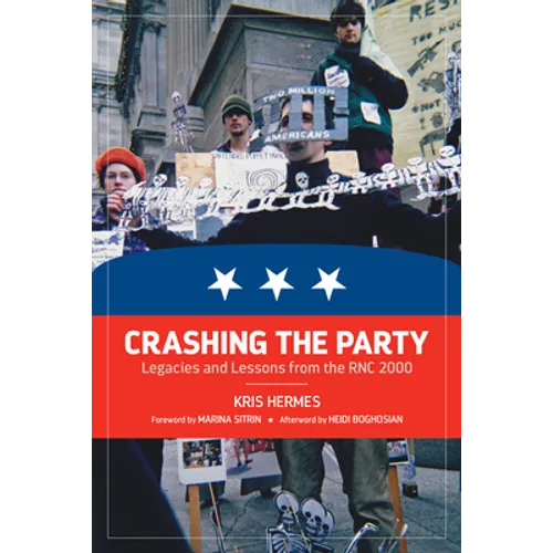 Crashing the Party: Legacies and Lessons from the Rnc 2000