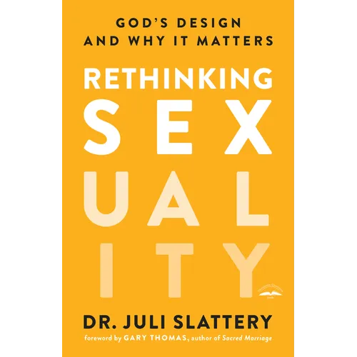 Rethinking Sexuality: God's Design and Why It Matters