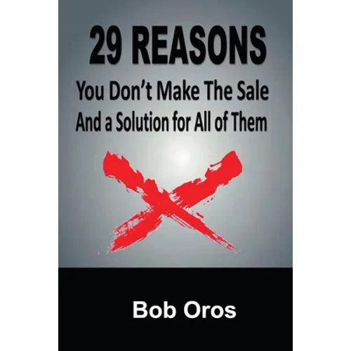 29 Reasons You Don't Make the Sale and a Solution for All of Them