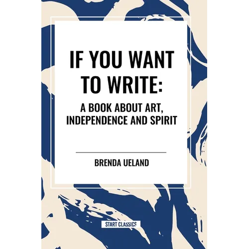 If You Want to Write: A Book about Art, Independence and Spirit