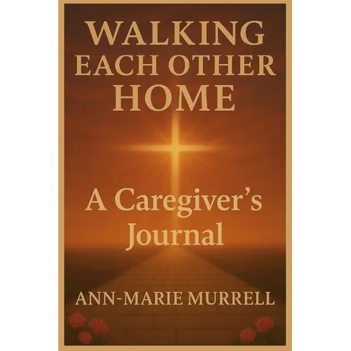 Walking Each Other Home: A Caregiver's Journal