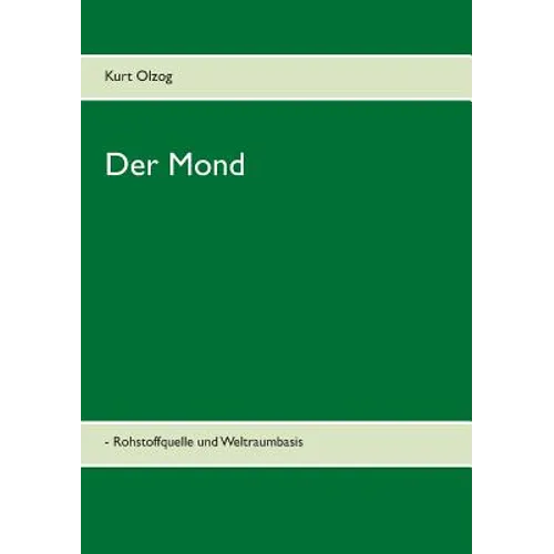 Der Mond: - Rohstoffquelle und Weltraumbasis