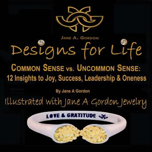Designs for Life: Common Sense vs. Uncommon Sense. 12 Insights to Happiness, Success Leadership & Oneness