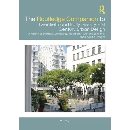 The Routledge Companion to Twentieth and Early Twenty-First Century Urban Design: A History of Shifting Manifestoes, Paradigms, Generic Solutions, and