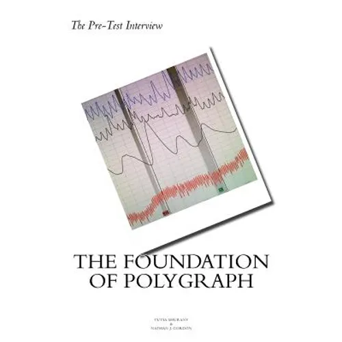 The Pre Test Interview The Foundation of Polygraph