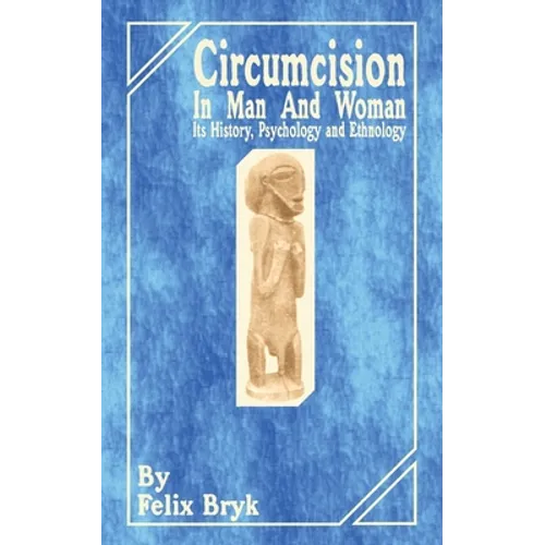 Circumcision in Man and Woman: Its History, Psychology and Ethnology