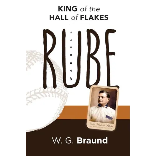 Rube Waddell: King of the Hall of Flakes