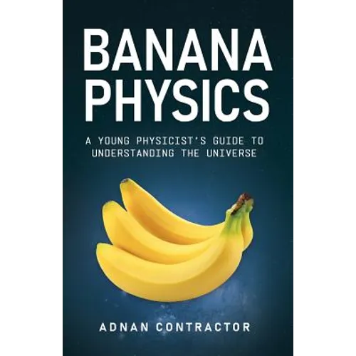 Banana Physics: A Young Physicist's Guide to Understanding the Universe