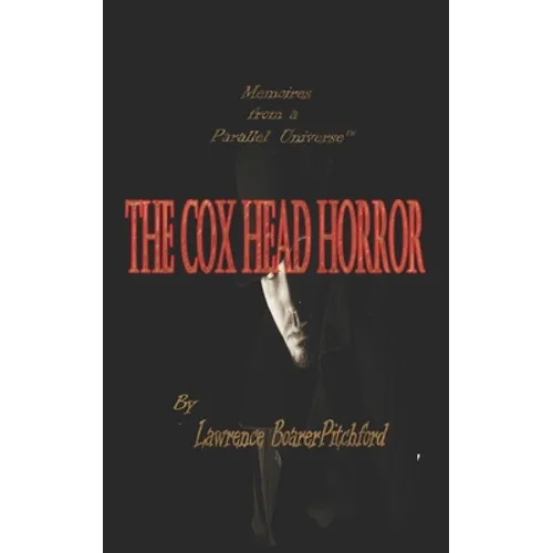 The Cox Head Horror: Mémoirs from a Parallel Universe