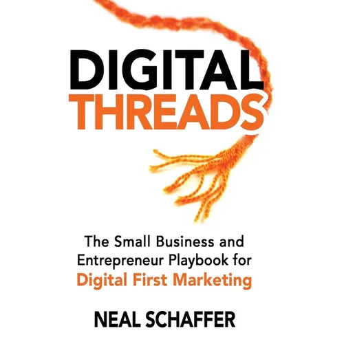 Digital Threads: The Small Business and Entrepreneur Playbook for Digital First Marketing