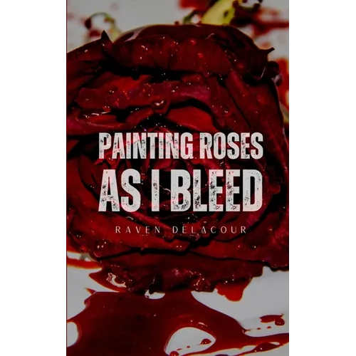 Painting Roses as I Bleed