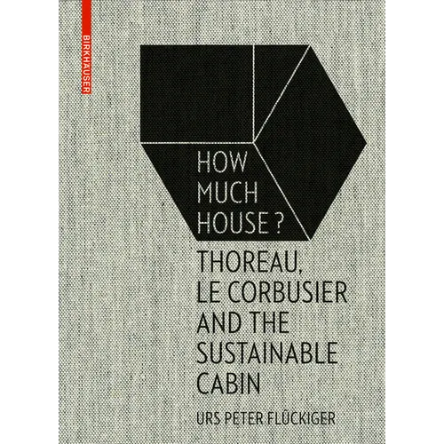 How Much House?: Thoreau, Le Corbusier and the Sustainable Cabin
