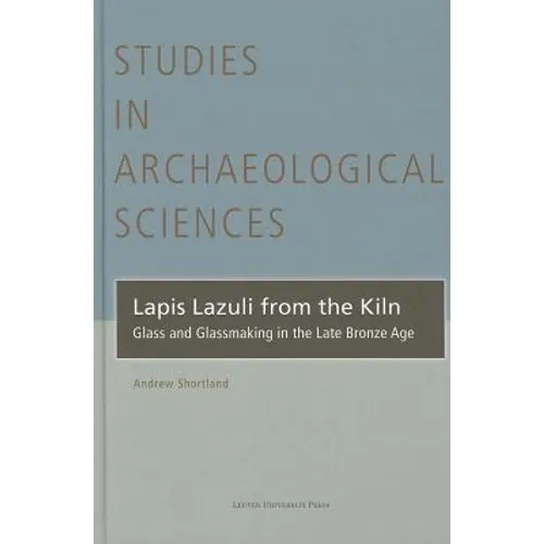 Lapis Lazuli from the Kiln: Glass and Glassmaking in the Late Bronze Age