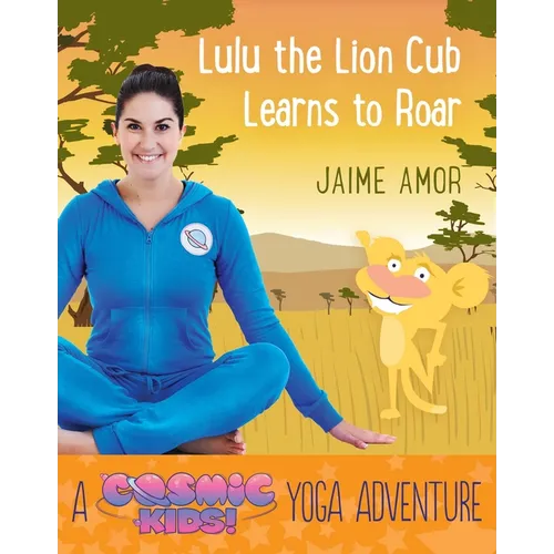 Lulu the Lion Cub Learns to Roar: A Cosmic Kids Yoga Adventure