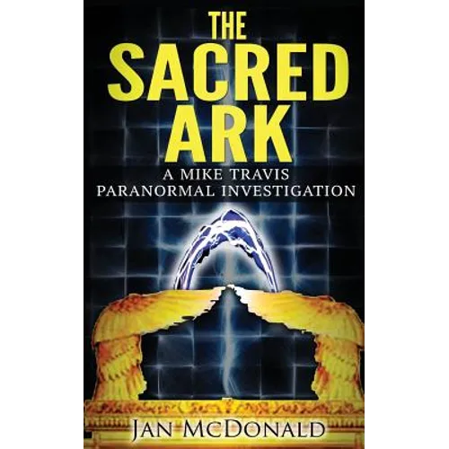 The Sacred Ark: A Mike Travis Paranormal Investigation