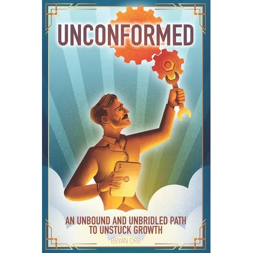 Unconformed: An Unbound and Unbridled Path to Unstuck Growth