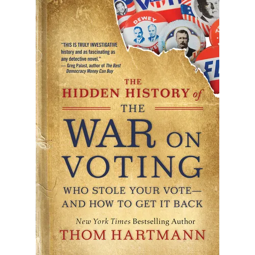 The Hidden History of the War on Voting: Who Stole Your Vote and How to Get It Back
