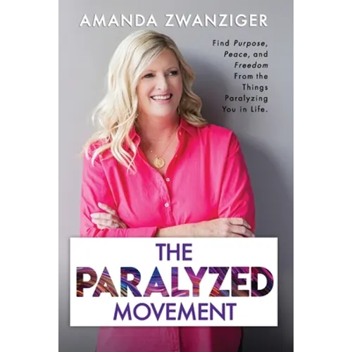 The Paralyzed Movement: Find Purpose, Peace, and Freedom From the Things Paralyzing You in Life