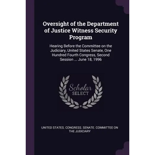 Oversight of the Department of Justice Witness Security Program: Hearing Before the Committee on the Judiciary, United States Senate, One Hundred Four