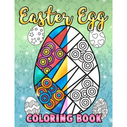 Easter Egg Coloring Book: A Super Cute Easter Coloring Book for Toddlers, Kids, Teens and Adults This Spring filled with a Basket Full of Easter