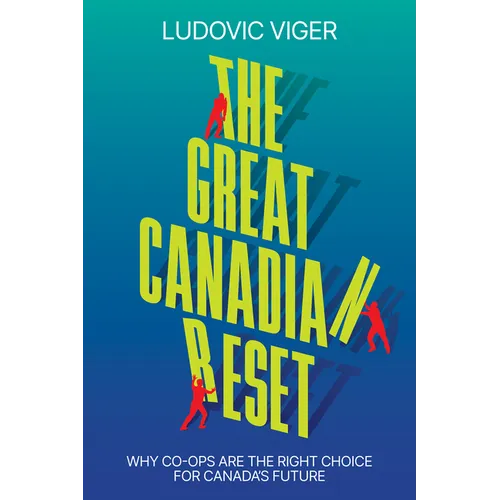 The Great Canadian Reset: Why Co-Ops Are the Right Choice for Canada's Future