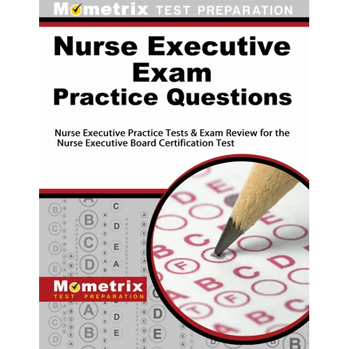 Nurse Executive Exam Practice Questions: Nurse Executive Practice Tests & Exam Review for the Nurse Executive Board Certification Test