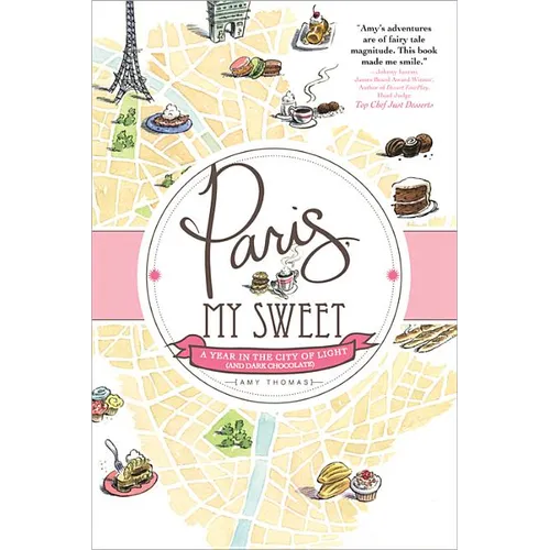 Paris, My Sweet: A Year in the City of Light (and Dark Chocolate)