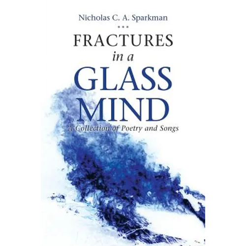 Fractures in a Glass Mind: A Collection of Poetry and Songs