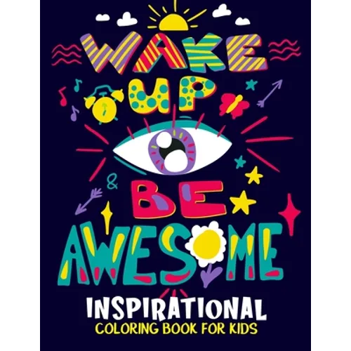Inspirational Coloring Book for Kids: Motivational and Inspiring Quotes Coloring Activity Book for Boys, Girls, Toddler, Preschooler & Kids Ages 6-12