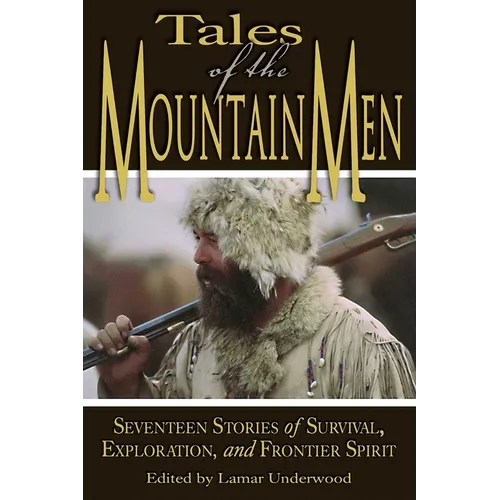 Tales of the Mountain Men: Seventeen Stories of Survival, Exploration, and Outdoor Craft