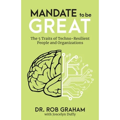Mandate to be Great: The 5 Traits of Techno-Resilient People and Organizations