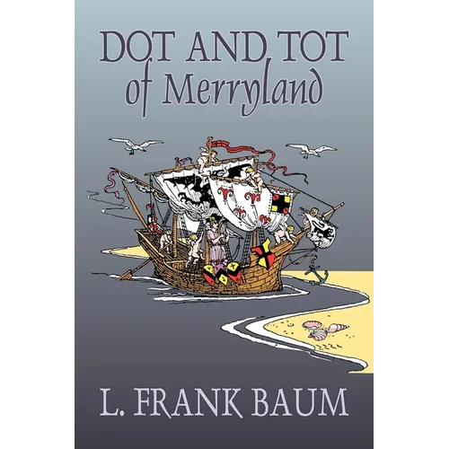 Dot and Tot of Merryland by L. Frank Baum, Fiction, Fantasy, Fairy Tales, Folk Tales, Legends & Mythology