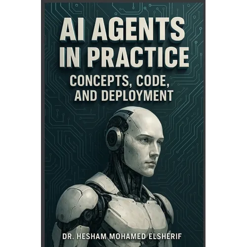 AI Agents in Practice: Concepts, Code, and Deployment