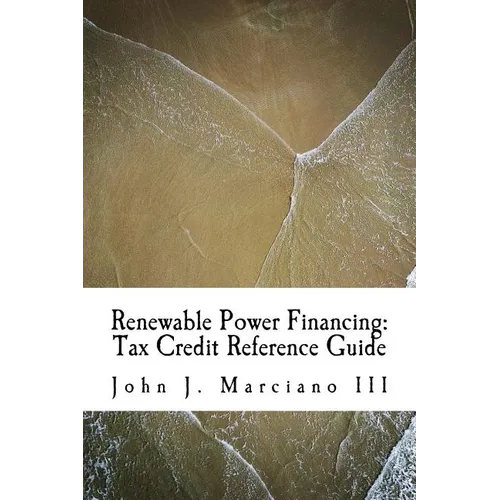 Renewable Power Financing: Tax Credit Reference Guide