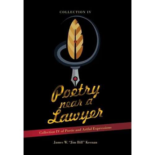 Poetry near a Lawyer: Collection IV of Poetic and Artful Expressions